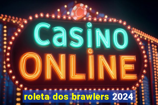 roleta dos brawlers 2024